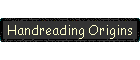 Handreading Origins